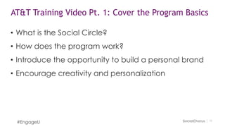 1919
AT&T Training Video Pt. 1: Cover the Program Basics
#EngageU
• What is the Social Circle?
• How does the program work...