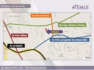 Principais vias de acesso
Rua Maria Daffré, 155 | Vila Prudente/Mooca
Attuale
 