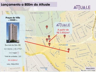 Praças da Villa
.:: ESSER ::.
Rua José dos Reis, 381
2 e 3 dorms | 61 e 77m²
1 e 2 vagas
Total de unidades: 112
R$ 10.000/m²
Lanç.: Maio/2012
A partir de
R$ 5.950/m²
Lançamento a 800m do Attuale
Maio/2015
 
