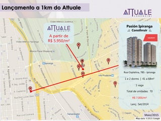 Pasión Ipiranga
.:: Consthruir ::.
Rua Cisplatina, 785 - Ipiranga
1 e 2 dorms | 41 a 68m²
1 vaga
Total de unidades: 70
R$ 7.000/m²
Lanç.: Set/2014
A partir de
R$ 5.950/m²
Lançamento a 1km do Attuale
Maio/2015
 