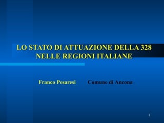 LO STATO DI ATTUAZIONE DELLA 328 NELLE REGIONI ITALIANE Franco Pesaresi Comune di   Ancona 