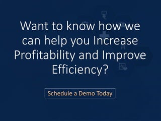 Want to know how we
can help you Increase
Profitability and Improve
Efficiency?
Schedule a Demo Today
 