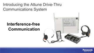 Introducing the Attune Drive-Thru
Communications System


  Interference-free
   Communication
 