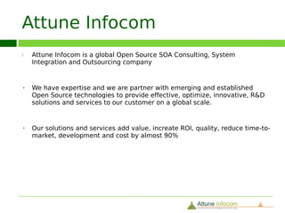 About US
   2


 en source consulting, system integration, web and software development company.

sive knowledge and expertise in Open Source Portal, ECM, CMS & E-commerce Consulting


hitecture (SOA)
 nagement (BPM)
us (ESB)
rce Portals
 anagement (ECM)
ent System (DMS)
b 2.0, collaboration
 