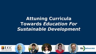 Attuning Curricula
Towards Education For
Sustainable Development
 