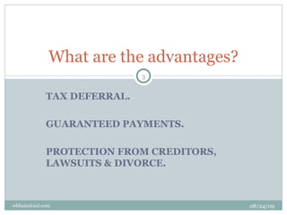 TAX DEFERRAL. GUARANTEED PAYMENTS. PROTECTION FROM CREDITORS, LAWSUITS & DIVORCE. What are the advantages? 08/24/09 [email_address] 