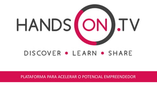 PLATAFORMA PARA ACELERAR O POTENCIAL EMPREENDEDOR
 