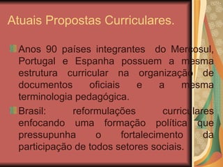 Atuais Propostas Curriculares. ,[object Object],[object Object]