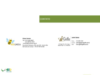 CONTATO 
Elaine Santos 
Tel :(11) 4330-8907 
(11) 98755-4533 
contato@ecolmeia.org.br 
Rua Santa Filomena, 234, sala 104 - Centro São Bernardo do Campo – SP CEP 09710-060 