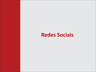 Redes Sociais 
 