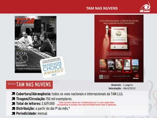 TAM NAS NUVENS 
Anúncio - 1 página 
Veiculação - Abril/2012 
 