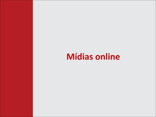 Mídias online 
 