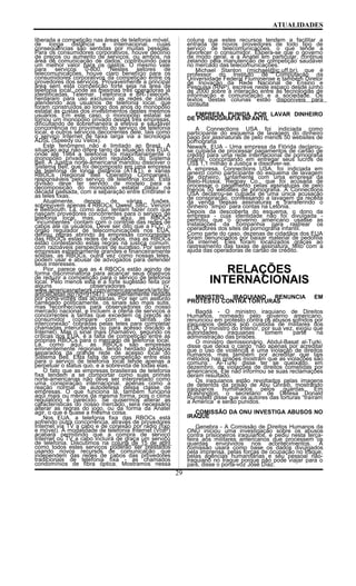 ATUALIDADES
liberada a competição nas áreas de telefonia móvel,
de longa distância e internacional, cujas
conseqüências são sentidas por muitas pessoas.
Para os consumidores corporativos, houve declínio
de preços ou aumento de serviços, ou ambos, na
área de comunicação de dados, contribuindo para
um melhor valor para os gastos. O mesmo vale
para serviços 0-800. Nestes setores de
telecomunicações, houve claro benefício para os
consumidores corporativos da competição entre os
provedores dos serviços. Provavelmente a principal
área sem esta competição forte seja na área de
telefonia local, onde as mesmas três operadoras já
identificadas, Telemar, Telefonica e BR-Telecom,
herdaram para uso exclusivo as redes de cabos
atendendo aos usuários de telefonia local, que
foram construídos ao longo dos anos do monopólio
estatal às custas dos investimentos destes mesmos
usuários. Em este caso, o monopólio estatal se
tornou um monopólio privado destas três empresas,
dificultando de sobremaneira a efetiva e saudável
concorrência no provimento do serviço de telefonia
local, e outros serviços decorrentes dele, tais como
o serviço Internet de faixa larga via a tecnologia
ADSL (Speedy ou Velox).
Este fenômeno não é limitado ao Brasil. A
situação aqui não difere tanto da situação dos EUA,
onde até 1984 a telefonia foi majoritariamente o
monopólio privado, porém regulado, do Sistema
Bell. A Justiça norte-americana mandou dissolver o
Sistema Bell, que foi decomposto em uma empresa
de telefonia de longa distância (AT&T), e várias
RBOCs (Regional Bell Operating Companies),
responsáveis pelo serviço de telefonia local. Esta
divisão deve ter servido de modelo para a
decomposição do monopólio estatal daqui na
década passada, com a separação entre Embratel e
as teles fixas.
Atualmente, depois de várias fusões,
sobrevivem apenas 4 RBOCs: Qwest, SBC, Verizon
e BellSouth. Lá, como aqui, tentam fazer com que
nasçam provedores concorrentes para o serviço de
telefonia local, mas, como aqui, as RBOCs
"incumbentes" contam com o controle das redes de
cabos até os usuários. Deve ser dito que a FCC, o
órgão regulador de telecomunicações nos EUA,
definiu regras abrindo às empresas concorrentes
das RBOCs estas redes de cabos, mas as RBOCs
estão contestando estas regras na justiça comum,
com razoáveis perspectivas de sucesso. Por serem
empresas extremamente grandes e financeiramente
sólidas, as RBOCs, outra vez como nossas teles,
podem usar e abusar de advogados para defender
seus interesses.
Pior, parece que as 4 RBOCs estão agindo de
forma discriminatória para alcançar seus objetivos
de reduzir a competição para o serviço de telefonia
local. Pelo menos esta é a forte sugestão feita por
alguns observadores (v.
www.americasnetwork.com/americasnetwork/article/
articleDetail.jsp?id=91547), veementemente negada
por porta-vozes das acusadas. Por ser um assunto
carregado politicamente, os sinais são mais sutis,
mas reconhecíveis para observadores do nosso
mercado nacional, e incluem a oferta de serviços a
concorrentes a tarifas que excedem os preços ao
consumidor (compare com as "tarifas de
interconexão" cobradas pelas teles para completar
chamadas interurbanas ou para acesso discado à
Internet). Mas o sinal mais chamativo, segundo os
críticas dos EUA, é a falta de competição entre as
próprias RBOCs para o mercado de telefonia local.
Lá, como aqui, as RBOCs são empresas
eminentemente regionais, tendo herdado pedaços
separados da grande rede de acesso local do
Sistema Bell. Esta falta de competição entre elas
para o serviço de telefonia local tende apenas a
perpetuar o status quo, e a sobrevida de todas elas.
O fato que as empresas brasileiras de telefonia
fixa tendem a se comportar como suas primas
norte-americanas não deve ser interpretado como
uma conspiração internacional, apenas como a
reação normal de autodefesa dessa classe de
empresas. O que funciona lá, também funciona
aqui mais ou menos da mesma forma, pois o clima
regulatório é parecido. Se quisermos alterar as
características do nosso mercado, será necessário
alterar as regras do jogo, ou da forma da Anatel
agir, o que é quase a mesma coisa.
Nos EUA, a telefonia fixa das RBOCs está
sofrendo outra concorrência, através de provedores
Internet via TV a cabo e de conexão por rádio (fixo
e móvel). A modalidade de telefonia Internet (VoIP)
acabará permitindo que a compra de serviço
Internet ou TV a cabo incluirá de graça um serviço
de telefonia. Discutimos na coluna de 15 de abril
como todos estes serviços poderão ser prestados
usando novos recursos de comunicação que
independem das redes de cabos das provedores
tradicionais de telefonia fixa - as chamados
condomínios de fibra óptica. Mostramos nessa
coluna que estes recursos tendem a facilitar a
entrada de novos provedores de todo tipo de
serviço de telecomunicações, o que tende a
favorecer o consumidor. Espera-se que o governo
de modo geral, e a Anatel em particular, continue
zelando pela manutenção de competição saudável
no mercado das telecomunicações.
Michael Stanton (michael@ic.uff.br), que é
professor do Instituto de Computação da
Universidade Federal Fluminense e também Diretor
de Inovação da Rede Nacional de Ensino e
Pesquisa (RNP), escreve neste espaço desde junho
de 2000 sobre a interação entre as tecnologias de
informação e comunicação e a sociedade. Os
textos destas colunas estão disponíveis para
consulta
EMPRESA PUNIDA POR LAVAR DINHEIRO
DE PORNOGRAFIA INFANTIL
A Connections USA foi indiciada como
participante do esquema de lavagem do dinheiro
pago por assinaturas de pelo menos 50 websites de
pornografia
Newark, EUA - Uma empresa da Flórida declarou-
se culpada de processar pagamentos de cartão de
crédito para uma rede internacional de pornografia
infantil, concordando em entregar seus lucros de
US$ 1,1 milhão à Justiça e dissolver-se.
A empresa, Connections USA, foi indiciada em
janeiro como participante do esquema de lavagem
de dinheiro, juntamente com uma empresa da
Bielo-Rússia, Regpay Co., que foi acusada de
processar o pagamento pelas assinaturas de pelo
menos 50 websites de pornografia. A Connections
USA declarou-se culpada de uma única acusação
de conspiração, confessando a lavagem da receita
da venda dessas assinaturas e transferindo o
dinheiro “limpo” para contas na Letônia.
Depois da descoberta do esquema, o dono da
empresa - cuja identidade não foi divulgada -
permitiu que o governo americano usasse as
instalações da companhia para rastrear os
operadores dos sites de pornografia infantil.
Como parte do caso, dezenas de cidadãos dos EUA
foram denunciados por baixar material de pedofilia
da internet. Eles foram localizados graças ao
rastreamento das taxas de assinatura, feito com a
ajuda das operadoras de cartão de crédito.
RELAÇÕES
INTERNACIONAIS
MINISTRO IRAQUIANO RENUNCIA EM
PROTESTO CONTRA TORTURAS
Bagdá - O ministro iraquiano de Direitos
Humanos, nomeado pelo governo americano,
renunciou em protesto contra os abusos sofridos por
iraquianos detidos sob custódia de militares dos
EUA. O ministro do Interior, por sua vez, exigiu que
autoridades iraquianas tomem parte na
administração das prisões.
O ministro demissionário, Abdul-Basat al-Turki,
disse que deixa o cargo “não apenas por acreditar
que o uso de violência é uma violação de direitos
humanos, mas também por acreditar que tais
métodos nas prisões mostram que as violações são
comuns”. Al-Turki disse ter se queixado, em
dezembro, de violações de direitos cometidas por
americanos. Ele não informou se suas reclamações
deram resultado.
Os iraquianos estão revoltados pelas imagens
de detentos da prisão de Abu Ghraib, mostrando
iraquianos humilhados pelos guardas. Em
Washington, o secretário de Defesa Donald
Rumsfeld disse que os autores das torturas “traíram
a América” e serão punidos.
COMISSÃO DA ONU INVESTIGA ABUSOS NO
IRAQUE
Genebra - A Comissão de Direitos Humanos da
ONU iniciou uma investigação sobre os abusos
contra prisioneiros iraquianos, e pediu nesta terça-
feira aos militares americanos que processem os
guardas envolvidos nos acontecimentos. A
comissão usará como base os dados divulgados
pela imprensa, pelas forças de ocupação no Iraque,
pelas agências humanitárias e seu pessoal não-
iraquiano no Iraque porque não pode viajar para o
país, disse o porta-voz José Díaz.
29
 
