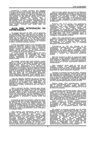 ATUALIDADES
Entretanto, o caráter evolutivo das relações
internas e externas dos países, além de possibilitar
o surgimento de novos grupos regionais, de novas
coalizões entre países ou mesmo a alteração e o
aprofundamento das bases até então consideradas
nos acordos, se não permite afirmar que o novo
ordenamento internacional caminha para a
globalização, também não garante que a
regionalização seja um processo inexorável. Diante
da rapidez com que surgem instabilidades no
cenário político e econômico mundial, conclui-se
que estas são apenas duas possibilidades para uma
nova ordem mundial que ainda está em
estruturação.
ALCA 2005, INTEGRAÇÃO OU
ENTREGAÇÃO?
Ao apagar das luzes de 1994 , sob os auspícios
do presidente Clinton, reuniram-se em Miami 34
chefes de Estado dos países do nosso hemisfério (a
exceção foi Cuba não convidada) para discutir as
bases de uni acordo de livre comércio que teria
conto data de referência o mio de 2005. Fomos
representados nesse encontro por dois presidentes:
o que se despenha, ltamar Franco, e seu sucessor
já eleito, Fernando Henrique Cardoso.
A Alca (que passou assim a ser chamada pelos
países do hemisfério: Área de Livre Comércio das
Américas) tinha um objetivo nobre e grandioso:
eliminar as barreiras existentes entre os países da
região, criando assim uni mercado, comum,
inicialmente de bens que seriam comercializados
sem a cobrança de tarifas aduaneiras.
O "FTAA" firmado em Miami, apesar de nossa
dupla representação, foi sancionado sem que a
sociedade brasileira, por intermédio da classe
política empresarial ou sindical, tivesse tido
qualquer participação na decisão de subscrever
aquele acordo.
Na ocasião, parecia algo muito distante, remoto
mesmo, e até, por que não dizer, pouco provável.
Afinal de contas, a aprovação do Nafta tinha sido
extremamente difícil; os resultados até então
obtidos eram questionados e o Mercosul se
viabilizava, mas ainda tinha um longo percurso pela
frente para se consolidar. Inclusive, alguns analistas
enxergavam a reunião de Miami mais como um ato
político do presidente Clinton do que propriamente
algo que dever-se-ia considerar seriamente. Teria
sido um gesto de uni presidente democrata,
mostrando que a eles, e não só aos republicanos o
tema integração importava (vale lembrar que a
Iniciativa das Américas foi projeto de George Bush).
Logo em seguida, deliberou-se que os ministros
de Comércio Exterior dos 34 subscritores da Alca
deveriam se reunir anualmente para definir um
cronograma de trabalho que viabilizasse uma
agenda de trabalho fictível para 2005. Diante da
dimensão do projeto, entendia-se que não havia o
que esperar.
Para a primeira reunião, marcada para houver
em 95, decidiu-se que haveria uma reunião paralela
de empresários da região para que os mesmos
tivessem, desde o início do processo, uma atitude
pró-ativa a favor da Alca. Lançou-se assim idéia do
Fórum de Empresários, que se materializou como
maior clareza ria reunião seguinte, em Cartagena, e
que passaria a anteceder a reunião anual dos
Ministros.
A posição do governo brasileiro, refletindo talvez
a própria apatia dos nossos empresários em torno
do assunto, foi de um certo distanciamento. Não
houve interesse inclusive em liderar nenhum dos
grupos de trabalho que se formaram e passamos a
questionar a interpretação do que 2005 realmente
implicava: a início da desoneração tarifária ou a
Alca já em pleno funcionamento, como entendiam
os Estados Unidos.
Vale lembrar que estávamos saindo de um
processo de abertura da economia, e o nosso
governo. era criticado por muitos que
argumentavam contra a velocidade com' que essa
abertura ocorreu e de muito pouco termos pedido
em troca, optou por uma postura cautelosa. As
empresas brasileiras passavam, ainda pelo
traumático momento de ajustes (abertura e queda
da inflação) e para se tornar competitivas tinham
que buscar grandes ganhos de eficácia e a
produtividade 'numa circunstância em que o real
havia se valorizado acima de qualquer expectativa.
Além do mais, apesar dos avanços do Mercosul,
superando expectativas otimistas, o que tínhamos
pela frente, principalmente na relação bilateral com
a Argentina, não nos dava margem a hesitações!
Tinhamos que consolidar o que já havíamos
conseguido e também atrair novos parceiros, Chile
e Bolívia, que, geográfica e economicamente,
mantém relação de grande importância com países
do Mercosul.
Portanto, não havia pressa, pois gostaríamos
primeiro de ver o Mercosul consolidado e
fortalecido, para então sentarmos à mesa de
negociações com uma posição melhor para
conversar com o Nafta. Havia também a
preocupação, que temas de longa data, difundidos
por segmentos do establishment norte-americano,
pudessem ser prematuramente colocados na mesa
de negociação, tais como legislação social e
ambiental, entre outras, e que poderiam afetar as
vantagens comparativas do Brasil.
Assim, não é de estranhar que a representação
qualitativa e quantitativa de empresários brasileiros,
tanto na reunião de Denver quanto na de
Cartagena, já em 96, tivesse sido muito modesta
em contraste, por exemplo, com a numerosa
delegação norte-americana.
Coincidência ou não, em meados de 96
começaram a aparecer as primeiras críticas norte-
americanas ao Mercosul e, apesar dos
desmentidos, a origem parecia evidente: nossos
parceiros do norte se mostravam insatisfeitos com o
desenrolar do processo. Tinham pressa. Queriam
avançar e sentiam que estávamos ganhando
tempo!
Não lhes agradava a idéia de negociação Nafta
x Mercosul, e sim adesões individuais ao Nafta.
Vale lembrar as diferenças: o Nafta é uma zona de
livre comércio; o Mercosul é uma união aduaneira,
porém não inclui serviços, propriedade intelectual e
investimentos.
Para complicar ainda mais as cois as, os
Estados Unidos, por intermédio da USTR,
considerou solicitar à OMC (Organização Mundial
do Comércio) um painel para se pronunciar sobre a
legalidade do regime automotivo brasileiro.
Também na primeira reunião da OMC, realizada
em dezembro em Cingapura, o Brasil optou, apesar
das pressões norte-americanas, por não se filiar ao
ITA (Information Technological Agreement), que
traria a zero as tarifas pata produtos nas áreas de
comunicação e informática no ano 2000. A posição
brasileira foi se prender aos acordos do Mercosul,
que tem desoneração gradual a partir de 2005.
Parece haver, mais recentemente, também
algumas discordâncias sobre o grau de abertura
que o governo brasileiro estaria disposto a
proporcionar aos investidores estrangeiros na área
de telecomunicações.
Curiosamente, nos Estados Unidos, após a bem-
sucedida intervenção do presidente Clinton, que
evitou uma crise no México que teria tomado
dimensões imprevisíveis as dúvidas sobre o Nafta
aumentaram, e o Poder Executivo norte-americano
não conseguiu do Legislativo a autorização do "fast
track" para negociar a entrada do Chile no Nafta (o
que certamente deve ter facilitado a associação,
mesmo que parcial, do Chile ao Mercosul).
Assim sendo, a posição norte-americana
apontava um paradoxo: um lado querendo acelerar
o processo da Alca, mas internamente com
dificuldades de vender a imagem de integração
hemisférica a um Congresso apático, num ano
eleitoral.
No entanto, é possível imaginar que as visitas
programadas dos presidentes Eduardo Frei aos
Estados Unidos e Clinton à América Latina possam
reverter esse quadro a curto prazo. Do nosso lado,
as coisas também não aconteciam da forma
programada. A idéia de rapidamente incorporar a
Venezuela ao Mercosul, que seria bastante
importante do ponto de vista estratégico,
principalmente para o Brasil, esbarrou nas
dificuldades do Pacto Andino. A Colômbia não
liberou a Venezuela para uma discussão bilateral,
exigindo a negociação como bloco, o que
evidentemente dificultou essa negociação em
termos ainda não claramente visualizados.
9
 