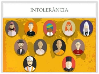 INTOLERÂNCIA
 