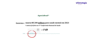 t/Estrategia
Concursos
Governo c
Publii
AgenciaBrasil^
nuncia R$ 200 milhoes para saude mental em 2023
1 mincio foi feito na 17* Conferentia National de Saude
I) (*)(D
ado fra 03 07 2023 - jJ:(W Pur Paula Laboissiere - Reporter da Agenda Brasil Brasilia
 