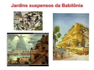 Jardins suspensos da Babilônia
 