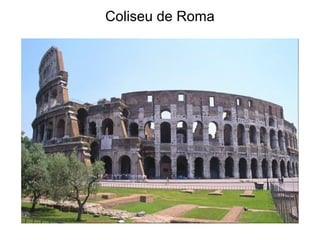 Coliseu de Roma
 