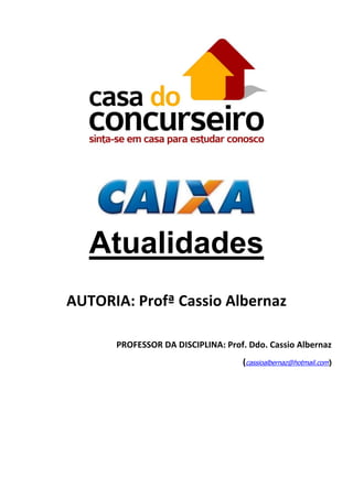 Atualidades
AUTORIA: Profª Cassio Albernaz
PROFESSOR DA DISCIPLINA: Prof. Ddo. Cassio Albernaz
(cassioalbernaz@hotmail.com)

 