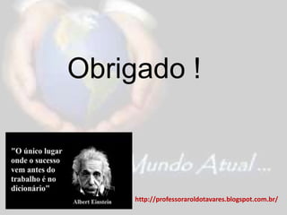 Obrigado !
http://professoraroldotavares.blogspot.com.br/
 