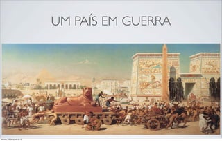 UM PAÍS EM GUERRA
domingo, 18 de agosto de 13
 