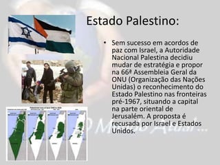 Fome na África:A pior seca dos últimos 60 anos e guerras civis causaram uma crise de fome que atinge 12,5 milhões de pessoas que vivem na região conhecida como “Chifre da África”, que inclui Djibuti, Etiópia, Quênia, Somália e Uganda.A situação é mais grave na Somália, onde 29 mil crianças morreram de fome nos últimos três meses – uma média de 300 por dia – e 640 mil estão subnutridas. Cerca de 3,2 milhões de somalianos, quase metade da população, dependem de ajuda humanitária para sobreviver.O país é um dos mais pobres e violentos do mundo. A Somália não possui governo desde 1991, quando começou a guerra civil. O grupo islâmico Al Shabab, filiado à Al Qaeda, domina a região sul, a mais afetada pela fome. Os guerrilheiros impedem a saída dos somalianos e a entrega de doações por agências humanitárias. Estado Palestino:Sem sucesso em acordos de paz com Israel, a Autoridade Nacional Palestina decidiu mudar de estratégia e propor na 66ª Assembleia Geral da ONU (Organização das Nações Unidas) o reconhecimento do Estado Palestino nas fronteiras pré-1967, situando a capital na parte oriental de Jerusalém. A proposta é recusada por Israel e Estados Unidos.FIM !