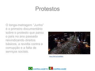 Protestos
O longa-metragem “Junho”
é o primeiro documentário
sobre o protesto que parou
o país no ano passado
reivindicando direitos
básicos, a revolta contra a
corrupção e a falta de
serviços sociais.
http://bit.ly/1nyhBw1
 