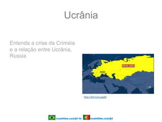 Ucrânia
Entenda a crise da Criméia
e a relação entre Ucrânia,
Russia
http://bit.ly/1uyjgXd
 