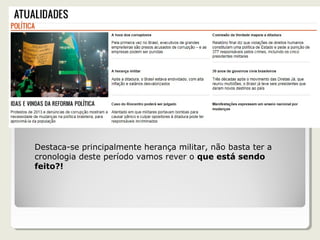 Destaca-se principalmente herança militar, não basta ter a
cronologia deste período vamos rever o que está sendo
feito?!
 