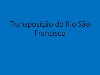 Transposição do Rio São
Francisco
 