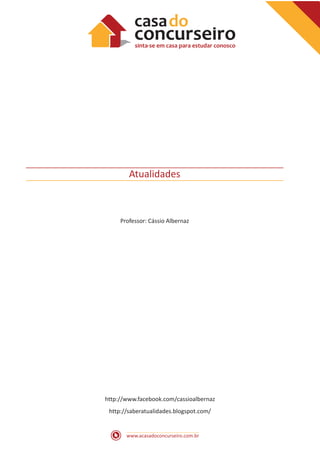 www.acasadoconcurseiro.com.br
Atualidades
Professor: Cássio Albernaz
http://www.facebook.com/cassioalbernaz
http://saberatualidades.blogspot.com/
 