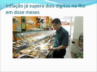 Inflação já supera dois dígitos no Rio
em doze meses
 