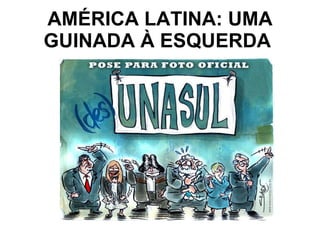 AMÉRICA LATINA: UMA GUINADA À ESQUERDA  
