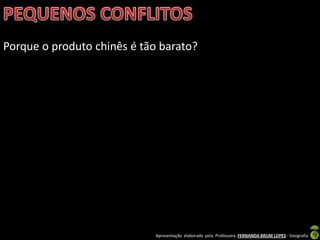 Porque o produto chinês é tão barato?




                             Apresentação elaborada pela Professora FERNANDA BRUM LOPES - Geografia
 