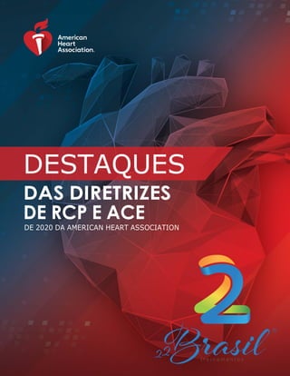 DESTAQUES
DAS DIRETRIZES
DE RCP E ACE
DE 2020 DA AMERICAN HEART ASSOCIATION
 