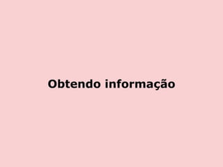 Obtendo informação 