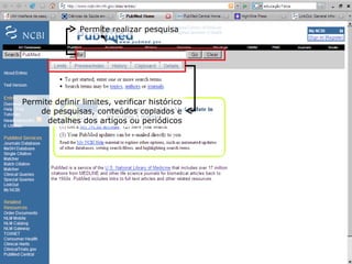 Permite realizar pesquisa Permite definir limites, verificar histórico de pesquisas, conteúdos copiados e detalhes dos artigos ou periódicos 