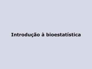 Introdução à bioestatística 