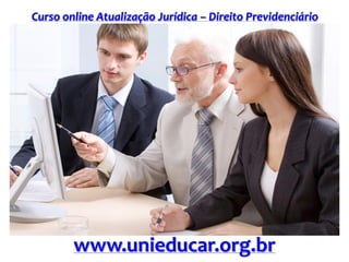 Curso online Atualização Jurídica – Direito Previdenciário
www.unieducar.org.br
 