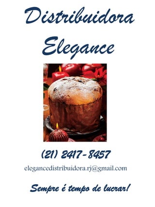 Sempre é tempo de lucrar!!
Distribuidora
Elegance
(21) 2417-8457
elegancedistribuidora.rj@gmail.com
 