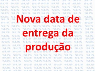 Nova data de
entrega da
produção
 