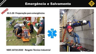 Emergência e Salvamento
33.5.20 Preparação para emergências
NBR-16710:2020 Resgate Técnico Industrial
 