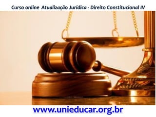 Curso online Atualização Jurídica - Direito Constitucional IV
www.unieducar.org.br
 