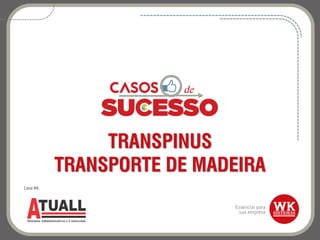 TRANSPINUS
TRANSPORTE DE MADEIRA
Canal WK:
 