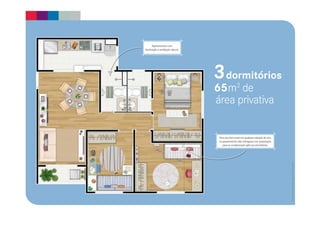 Material preliminar sujeito a alterações. 
3dormitórios 
65 m2 de 
área privativa 
Apartamentos com 
iluminação e ventilação natural. 
Para seu bem-estar em qualquer estação do ano, 
os apartamentos são entregues com preparação 
para ar-condicionado split nos dormitórios. 
 