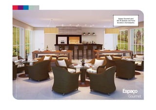 Espaço Gourmet para 
até 35 pessoas com forno 
de pizza e churrasqueira. 
Material preliminar sujeito a alterações. Espaço 
Gourmet 
 