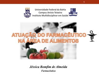 1
Jéssica Bomfim de Almeida
Farmacêutica
Universidade Federal da Bahia
Campus Anísio Teixeira
Instituto Multidisciplinar em Saúde
 