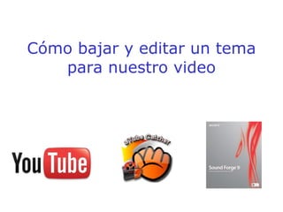 Cómo bajar y editar un tema para nuestro video 