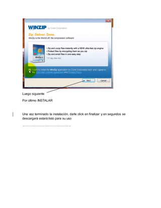 Luego siguiente 
Por último INSTALAR 
Una vez terminado la instalación, darle click en finalizar y en segundos se 
descargará estará listo para su uso 
………………………………………. 
 