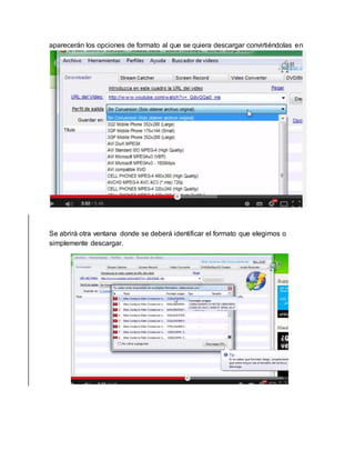 aparecerán los opciones de formato al que se quiera descargar convirtiéndolas en 
Se abrirá otra ventana donde se deberá identificar el formato que elegimos o 
simplemente descargar. 
 